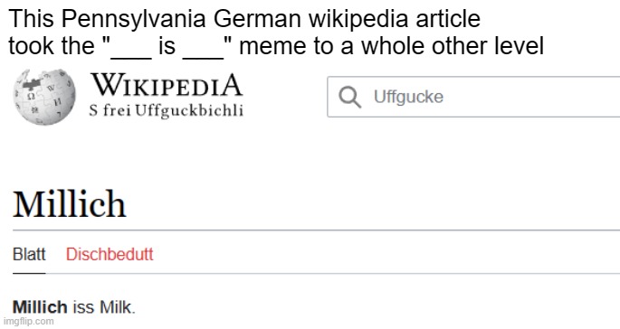I don't think it takes Google Translate to know what the text means lol | This Pennsylvania German wikipedia article took the "___ is ___" meme to a whole other level | image tagged in wikipedia,math is math,milk,lol,why | made w/ Imgflip meme maker
