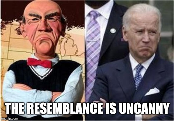 The resemblance is uncanny | THE RESEMBLANCE IS UNCANNY | image tagged in the resemblance is uncanny | made w/ Imgflip meme maker