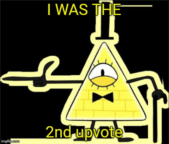 Bill_Cipher's announcement temp | I WAS THE 2nd upvote | image tagged in bill_cipher's announcement temp | made w/ Imgflip meme maker