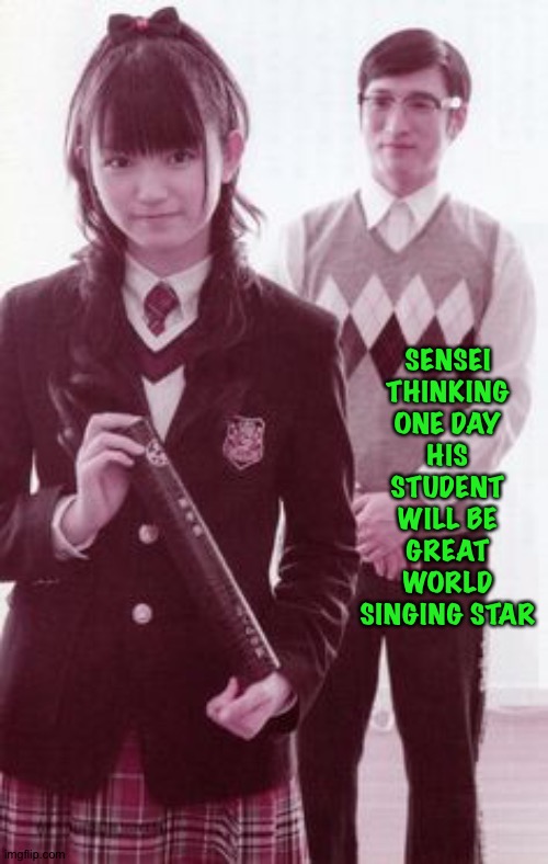 And she is | SENSEI THINKING ONE DAY HIS STUDENT WILL BE GREAT WORLD SINGING STAR | image tagged in suzuka nakamoto,su-metal,babymetal | made w/ Imgflip meme maker