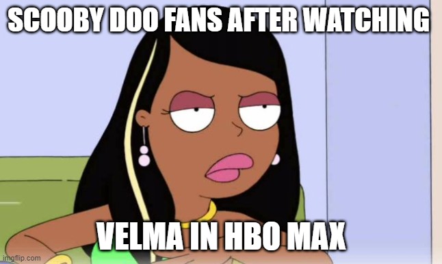 Roberta Tubbs | SCOOBY DOO FANS AFTER WATCHING; VELMA IN HBO MAX | image tagged in roberta tubbs | made w/ Imgflip meme maker