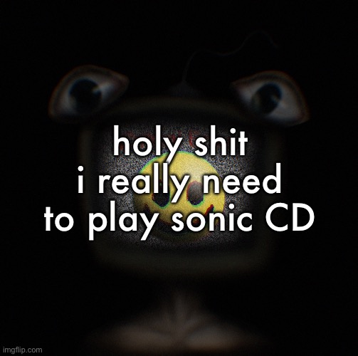 i bought origins, played the first one and then never came back to it | holy shit i really need to play sonic CD | image tagged in weirdcore screen thingy | made w/ Imgflip meme maker
