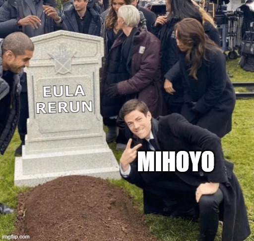 can anyone relate | EULA RERUN; MIHOYO | image tagged in grant gustin over grave,eula,genshin impact,gravestone,rerun,anime | made w/ Imgflip meme maker