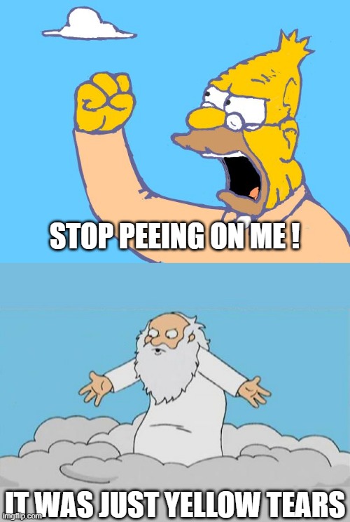 STOP PEEING ON ME ! IT WAS JUST YELLOW TEARS | image tagged in old man yells at cloud,god cloud dios nube | made w/ Imgflip meme maker