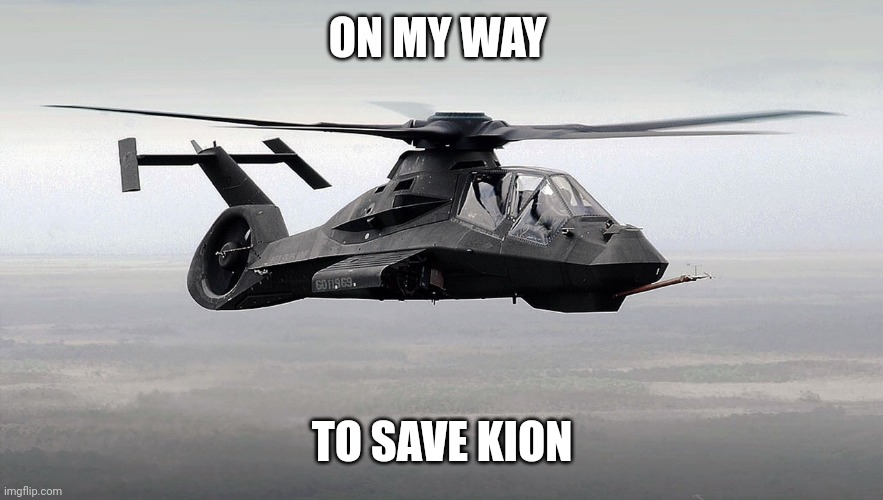 On My Way To Save Kion | ON MY WAY TO SAVE KION | image tagged in black helicopter | made w/ Imgflip meme maker