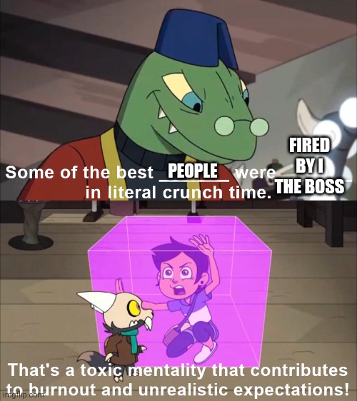 Crunch | FIRED BY I THE BOSS; PEOPLE | image tagged in crunch | made w/ Imgflip meme maker
