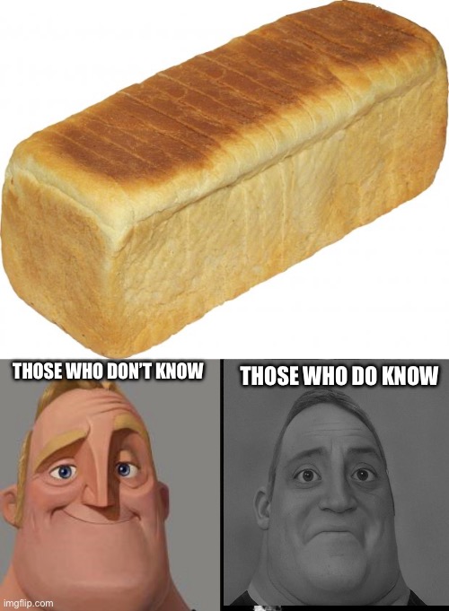 Bread was Poke’s Last Post (He Left a long time ago so you new users probably don’t know him) | THOSE WHO DON’T KNOW; THOSE WHO DO KNOW | image tagged in breadddd,traumatized mr incredible | made w/ Imgflip meme maker