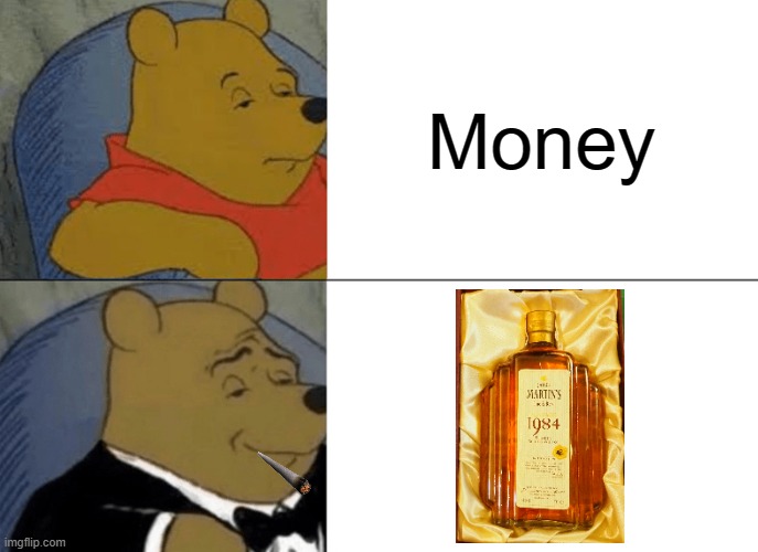 Winnie the Martins | Money | image tagged in memes,whiskey,winnie the pooh,chill out | made w/ Imgflip meme maker