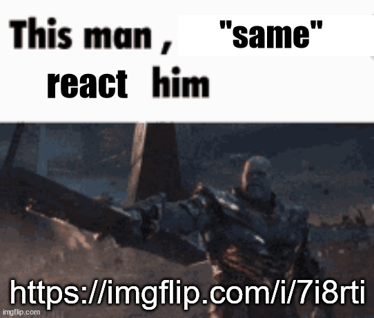 I too, am tired of blatant bigotry in msmg. | "same"; react; https://imgflip.com/i/7i8rti | image tagged in this man _____ him | made w/ Imgflip meme maker