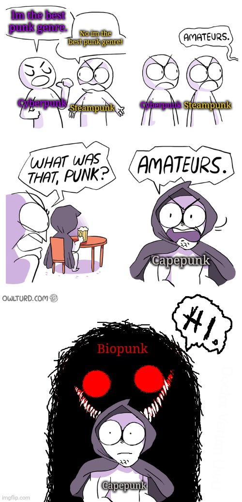 Fight for the best punk genre | Im the best punk genre. No im the best punk genre! Cyberpunk; Steampunk; Cyberpunk; Steampunk; Capepunk; Biopunk; Capepunk | image tagged in amateurs extended,amateurs,punk,cyberpunk,steampunk,superheroes | made w/ Imgflip meme maker
