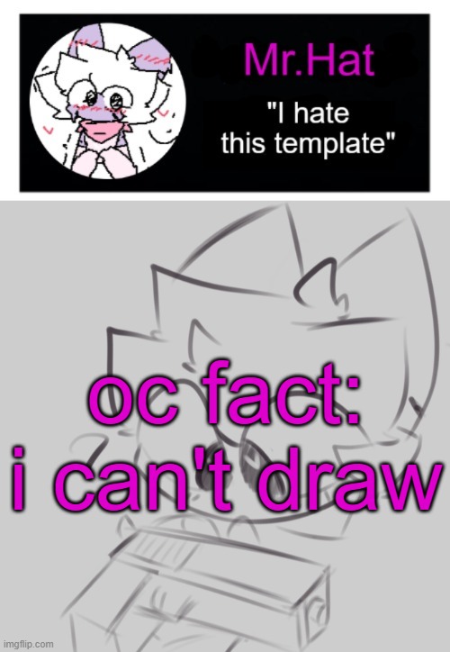 totally not an april fools temp | oc fact:
i can't draw | image tagged in totally not an april fools temp | made w/ Imgflip meme maker