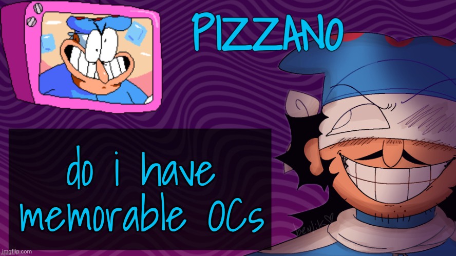 Pizzano's Gnarly Action-Packed Announcement Temp | do i have memorable OCs | image tagged in pizzano's gnarly action-packed announcement temp | made w/ Imgflip meme maker
