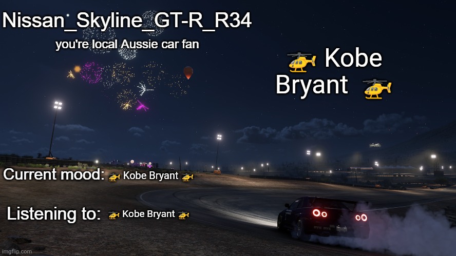 Nissan_Skyline_GT-R_R34 announcement temp Gen 3 | 🚁 Kobe Bryant  🚁; 🚁 Kobe Bryant 🚁; 🚁 Kobe Bryant 🚁 | image tagged in nissan_skyline_gt-r_r34 announcement temp gen 3 | made w/ Imgflip meme maker