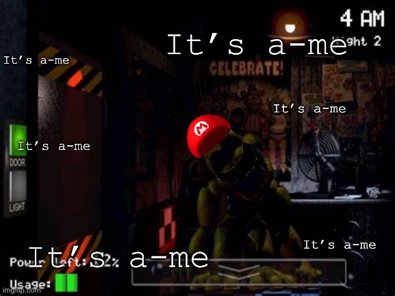 ITS A-ME! *Golden Freddy jumpscare* | It’s a-me; It’s a-me; It’s a-me; It’s a-me; It’s a-me; It’s a-me | image tagged in golden freddy,mario | made w/ Imgflip meme maker