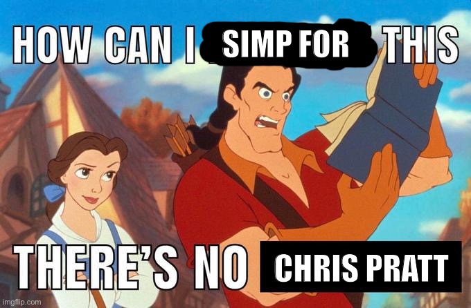 how can i laugh at this there's no | SIMP FOR CHRIS PRATT | image tagged in how can i laugh at this there's no | made w/ Imgflip meme maker
