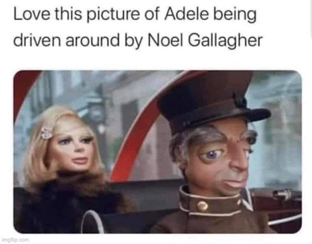 Adele chauffeured | image tagged in yes,milady,adele,oasis,driver | made w/ Imgflip meme maker
