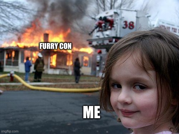 Disaster Girl Meme | FURRY CON; ME | image tagged in memes,disaster girl | made w/ Imgflip meme maker