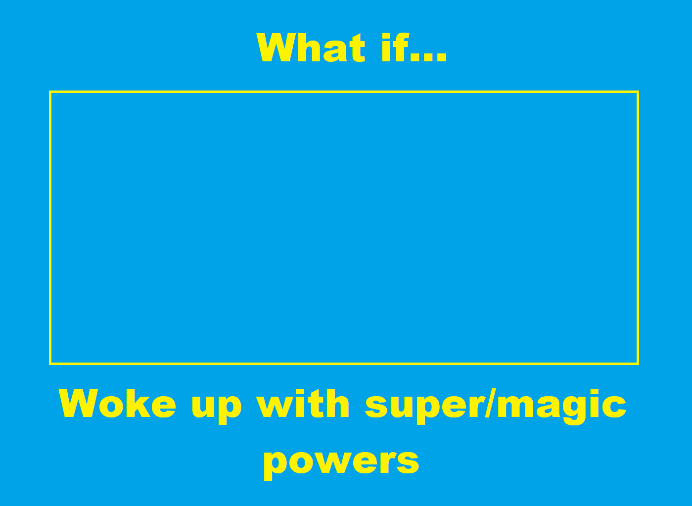 What if With Magic Super Powers Blank Meme Template