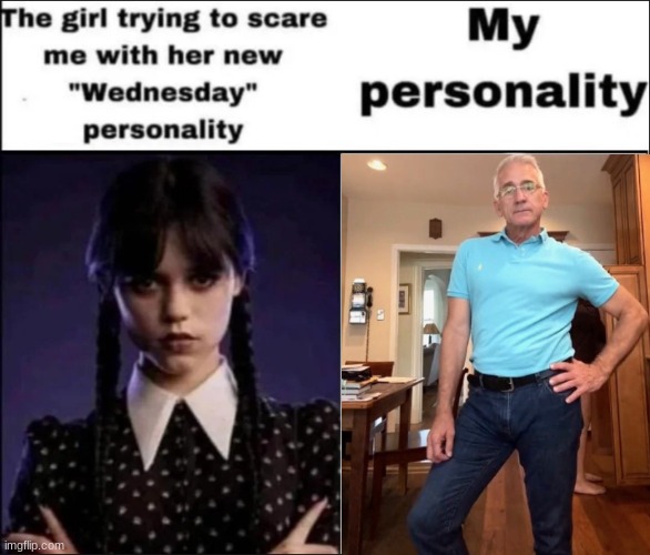 i actually know a girl who did this and she is so cringe-inducing it frightens me but not in the way she was going for. | image tagged in the girl trying to scare me with her new wednesday personality,sassy,grandpa,wednesday addams,quirky girl | made w/ Imgflip meme maker
