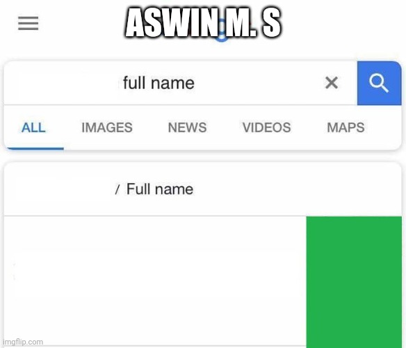 Full Name Google | ASWIN M. S | image tagged in full name google | made w/ Imgflip meme maker