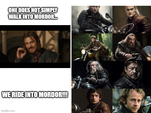 One does not simply.. | ONE DOES NOT SIMPLY WALK INTO MORDOR... WE RIDE INTO MORDOR!!! | made w/ Imgflip meme maker