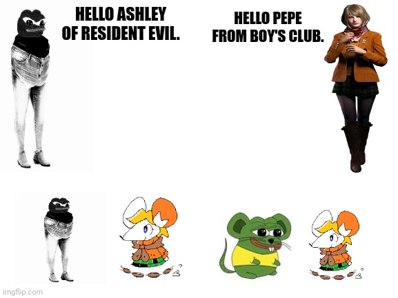 Blank White Template | HELLO PEPE FROM BOY'S CLUB. HELLO ASHLEY OF RESIDENT EVIL. | image tagged in memes,rats,girls | made w/ Imgflip meme maker