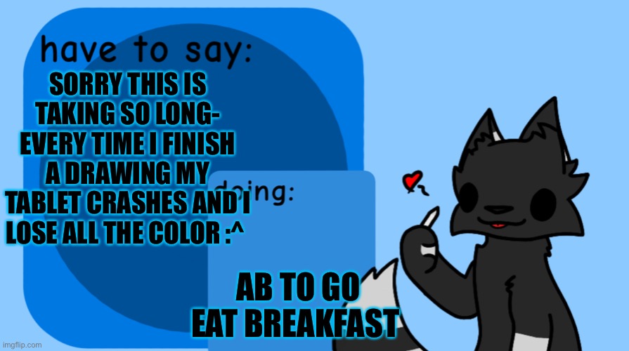 https://imgflip.com/i/7i9nfd <— this is what I’m talking ab | SORRY THIS IS TAKING SO LONG- EVERY TIME I FINISH A DRAWING MY TABLET CRASHES AND I LOSE ALL THE COLOR :^; AB TO GO EAT BREAKFAST | image tagged in darkie announcement temp | made w/ Imgflip meme maker