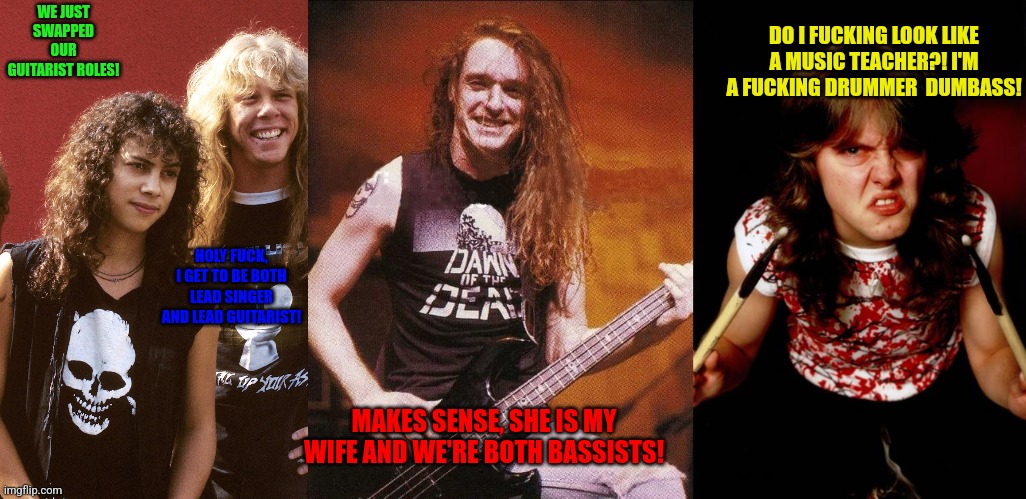 WE JUST SWAPPED OUR GUITARIST ROLES! HOLY FUCK, I GET TO BE BOTH LEAD SINGER AND LEAD GUITARIST! MAKES SENSE, SHE IS MY WIFE AND WE'RE BOTH  | made w/ Imgflip meme maker