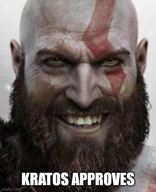 Kratos approves | KRATOS APPROVES | image tagged in kratos thanks you | made w/ Imgflip meme maker