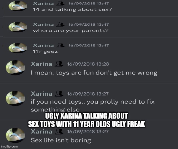 Ugly Xarina From Politics Discord Server Talking About Sex Toys with 11 year olds | image tagged in ugly,ugly girl,pedophile,pedophilia,pedophiles,mental illness | made w/ Imgflip meme maker
