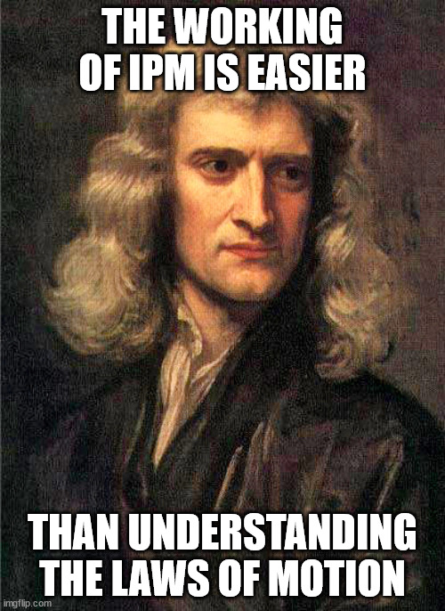 Isaac Newton  | THE WORKING OF IPM IS EASIER; THAN UNDERSTANDING THE LAWS OF MOTION | image tagged in isaac newton | made w/ Imgflip meme maker