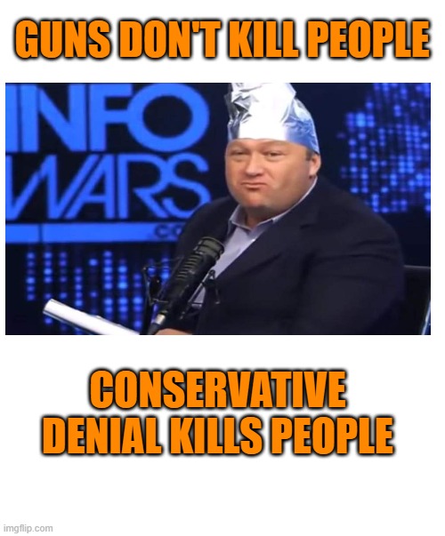 Who is responsible? | GUNS DON'T KILL PEOPLE; CONSERVATIVE DENIAL KILLS PEOPLE | image tagged in maga,guns,violence,we dont care,politics | made w/ Imgflip meme maker