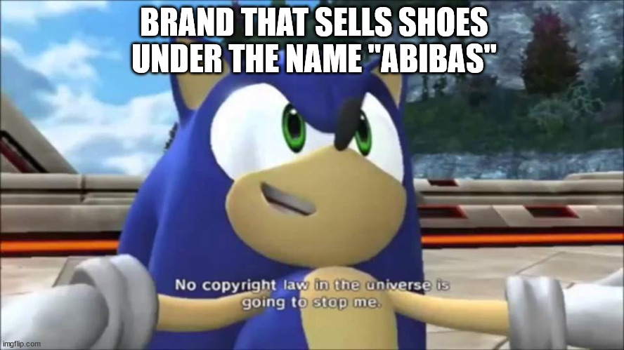 No Copyright Law | BRAND THAT SELLS SHOES UNDER THE NAME "ABIBAS" | image tagged in no copyright law | made w/ Imgflip meme maker