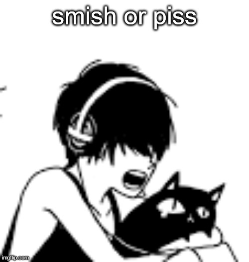 RAAAAAA | smish or piss | image tagged in raaaaaa | made w/ Imgflip meme maker