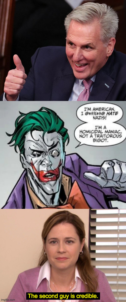 Jokers. | The second guy is credible. | image tagged in memes,they're the same picture,jokers | made w/ Imgflip meme maker