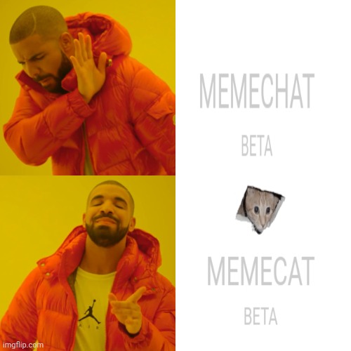 Memecat (press memechat logo :)) | image tagged in memes,drake hotline bling | made w/ Imgflip meme maker