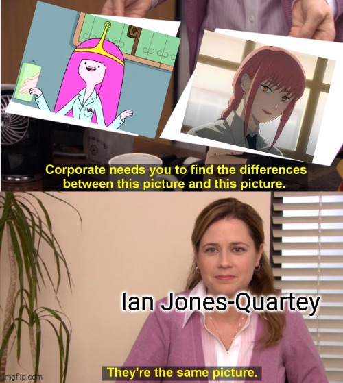 They're The Same Picture | Ian Jones-Quartey | image tagged in memes,they're the same picture | made w/ Imgflip meme maker