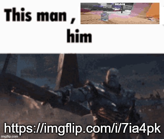https://imgflip.com/i/7ia4pk | https://imgflip.com/i/7ia4pk | image tagged in this man _____ him | made w/ Imgflip meme maker