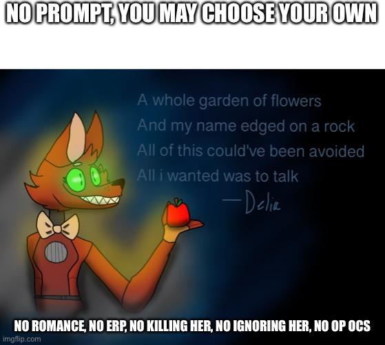 Please fnaf oc, doesnt have to be, though | NO PROMPT, YOU MAY CHOOSE YOUR OWN; NO ROMANCE, NO ERP, NO KILLING HER, NO IGNORING HER, NO OP OCS | image tagged in fnaf | made w/ Imgflip meme maker