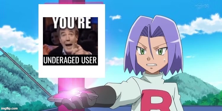 You’re underaged user (james) | image tagged in you re underaged user james | made w/ Imgflip meme maker
