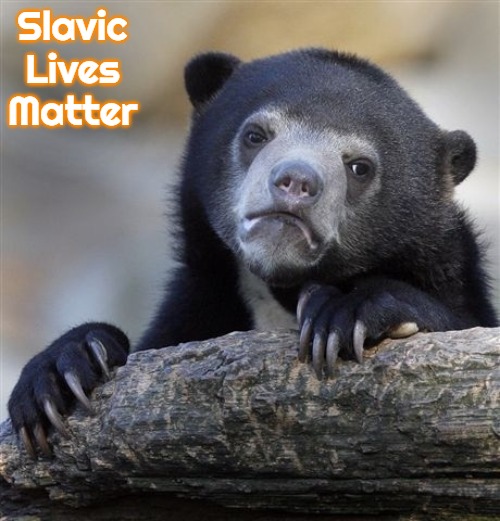 Confession Bear | Slavic Lives Matter | image tagged in memes,confession bear,slavic | made w/ Imgflip meme maker