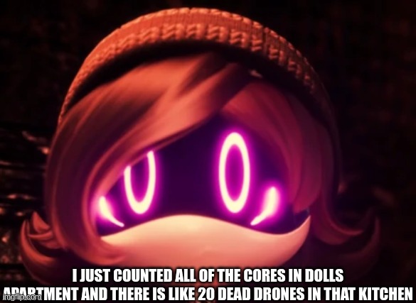 Uzi Shocked in horror | I JUST COUNTED ALL OF THE CORES IN DOLLS APARTMENT AND THERE IS LIKE 20 DEAD DRONES IN THAT KITCHEN | image tagged in uzi shocked in horror | made w/ Imgflip meme maker
