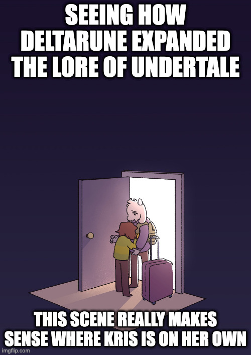 Deltarune Departure | SEEING HOW DELTARUNE EXPANDED THE LORE OF UNDERTALE; THIS SCENE REALLY MAKES SENSE WHERE KRIS IS ON HER OWN | image tagged in deltarune,kris,memes | made w/ Imgflip meme maker