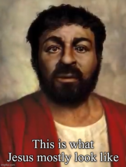 This is what Jesus mostly look like | made w/ Imgflip meme maker
