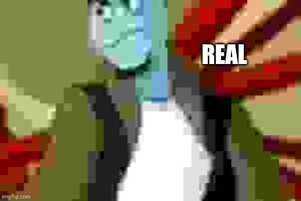 REAL | made w/ Imgflip meme maker