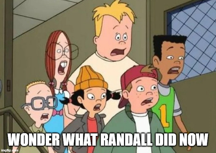 Recess! | WONDER WHAT RANDALL DID NOW | image tagged in classic cartoons | made w/ Imgflip meme maker