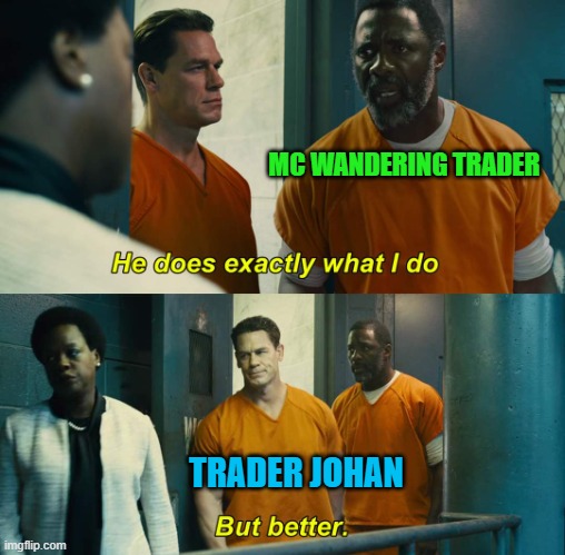 Johan | MC WANDERING TRADER; TRADER JOHAN | image tagged in he does exactly what i do but better,how to train your dragon,httyd,rtte,minecraft | made w/ Imgflip meme maker