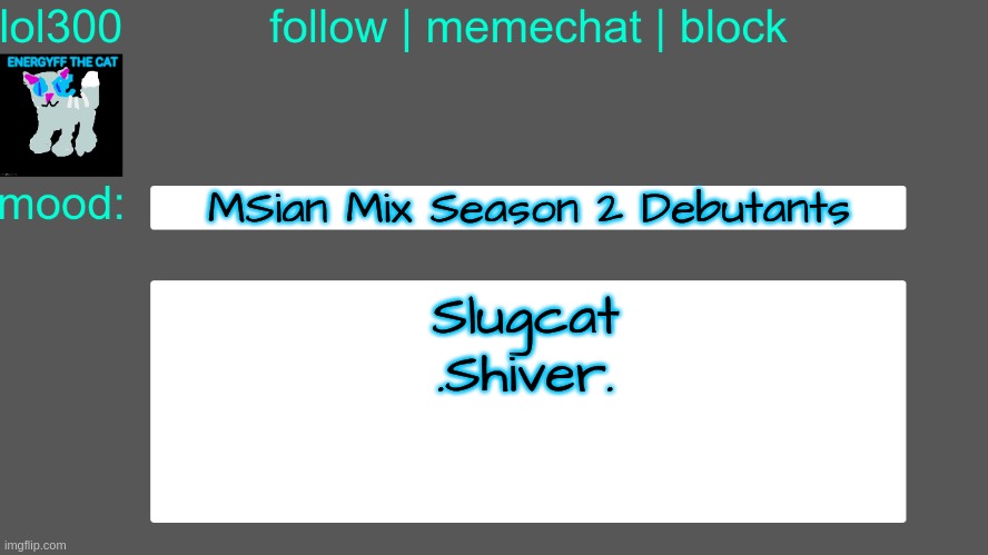 Lol300 announcement temp 3 | MSian Mix Season 2 Debutants; Slugcat
.Shiver. | image tagged in lol300 announcement temp 3 | made w/ Imgflip meme maker