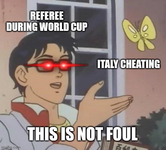 Is This A Pigeon Meme | REFEREE DURING WORLD CUP; ITALY CHEATING; THIS IS NOT FOUL | image tagged in memes,is this a pigeon,world cup,italy,foul | made w/ Imgflip meme maker