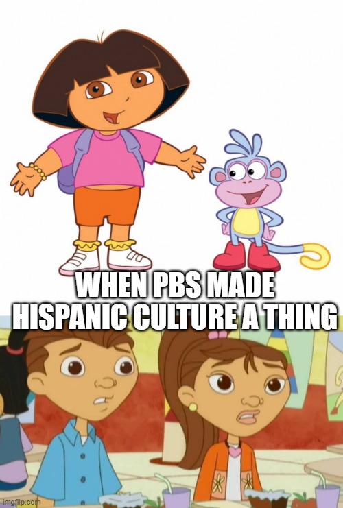 Como Estas? | WHEN PBS MADE HISPANIC CULTURE A THING | image tagged in dora the explorer | made w/ Imgflip meme maker